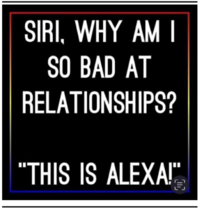 White text on black background: Siri, why am I so bad at relationships? / "This is Alexa!"